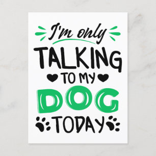 I'm only talking to my dog today postcard