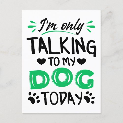 Im only talking to my dog today postcard