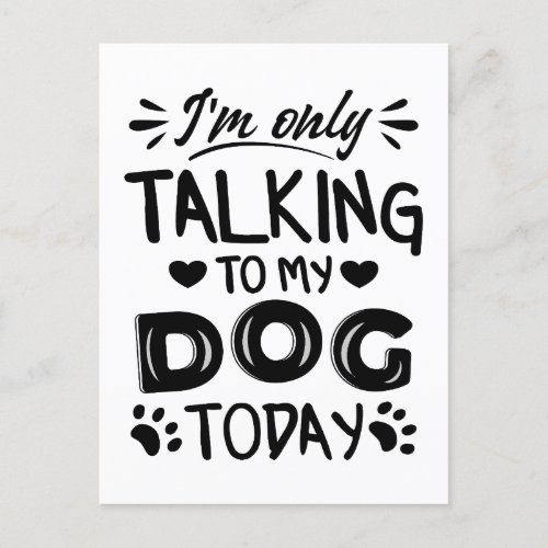 Im only talking to my dog today postcard