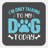 I'm Only Talking to My Dog today - Funny Stickman Sticker