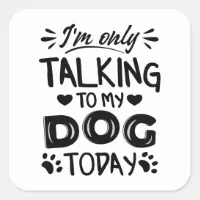 I'm Only Talking to My Dog today - Funny Stickman Sticker