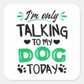 I'm Only Talking to My Dog today - Funny Stickman Sticker