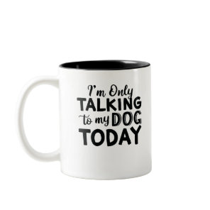 I'M-ONLY-TALKING-TO-MY-DOG-TODAY Two-Tone COFFEE MUG