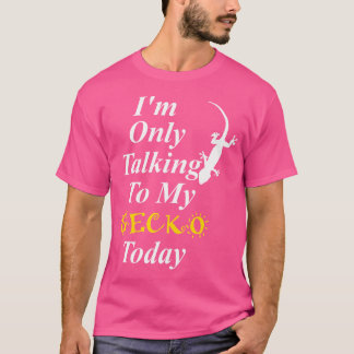 I'M Only Talking To My Gecko Today Sarcastic Funny T-Shirt