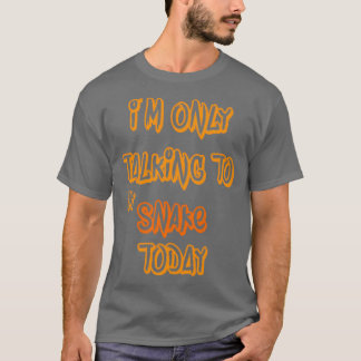 Im only talking to my Snake today 1 T-Shirt