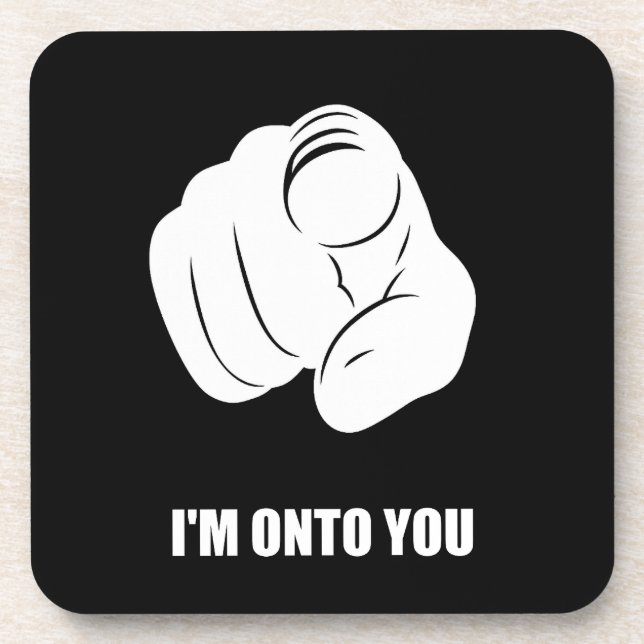 I'm Onto You - Pointing Finger, Playfully Fun Beverage Coaster (Front)