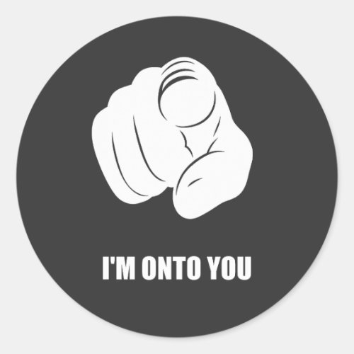 I'm Onto You - Pointing Finger, Playfully Fun Classic Round Sticker