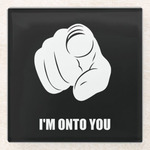 I'm Onto You - Pointing Finger, Playfully Fun Glass Coaster
