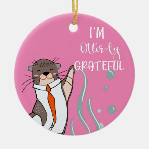 Im otter utterly grateful for you Christmas  Ceramic Ornament
