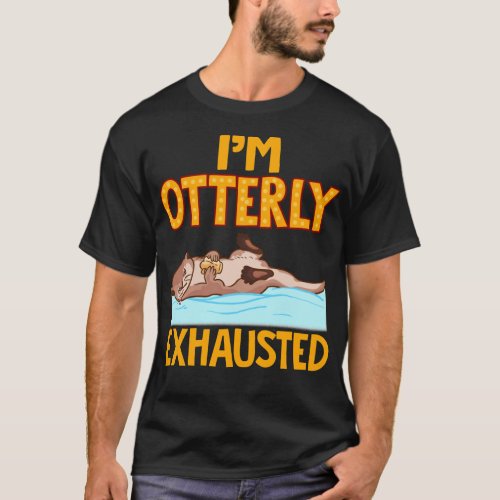 Im Otterly Exhausted Adorable Tired Sea Otter Pun T_Shirt