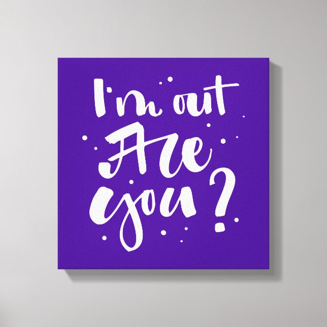 I'm Out Are You? Canvas Print (Front)