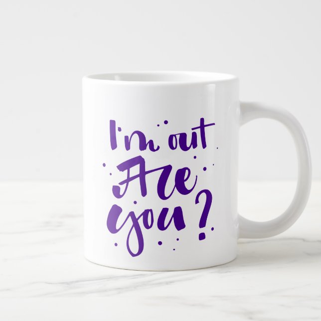 I'm Out Are You? Giant Coffee Mug (Right)