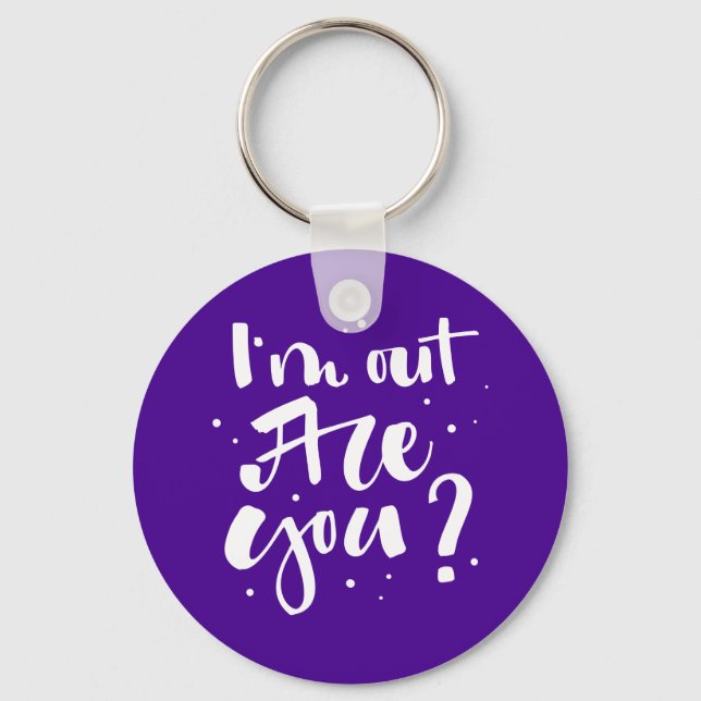 I'm Out Are You? Keychain (Front)