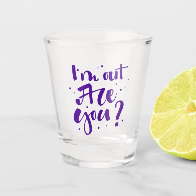 I'm Out Are You? Shot Glass (Front)