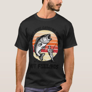 I'm Out Here Catching Memories Not Feelings T-Shirt