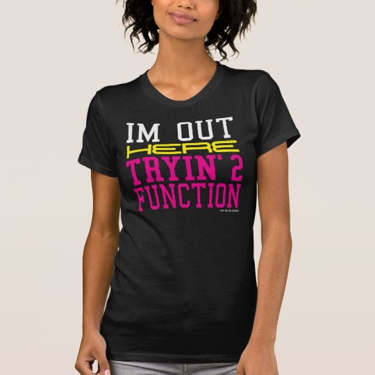 I'm Out Here Tryin’ 2 Function Pink & Yellow T-Shirt