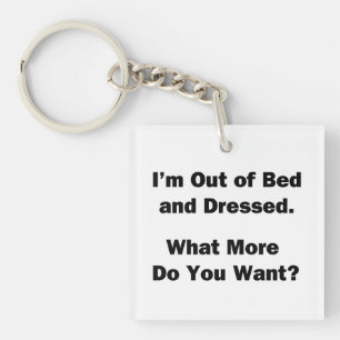 I'm Out of Bed and Dressed. Keychain