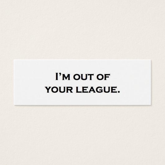 I'm out of your league. (Front)