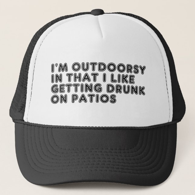 Im Outdoorsy In That I Like Getting Drunk On Patio Trucker Hat (Front)