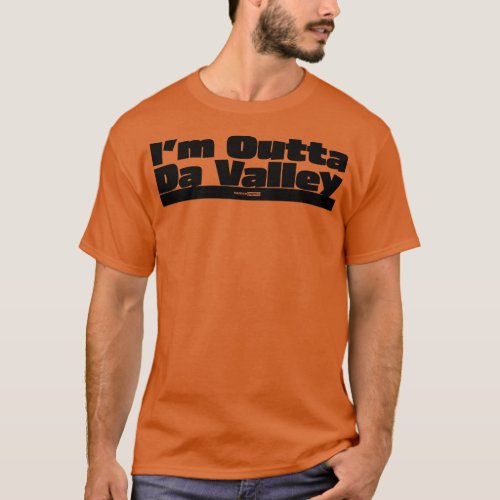 Im Outta Da Valley T_Shirt