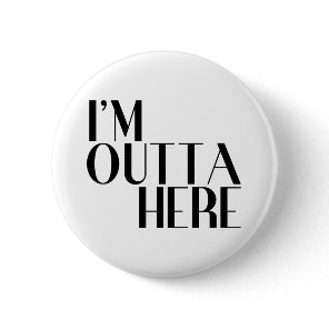 I'm Outta Here Funny Farewell Button