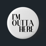 I'm Outta Here Funny Farewell Button<br><div class="desc">A funny farewell button suitable for many occasions. A nice idea for people on the go,  colleagues who are retiring or moving on,  your soon-to-be-ex,  and more.</div>