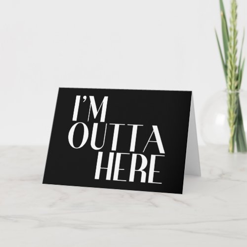 Im Outta Here Funny Farewell Card