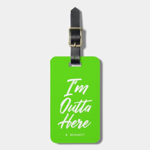 Im Outta Here  Funny Neon Green Luggage Tag