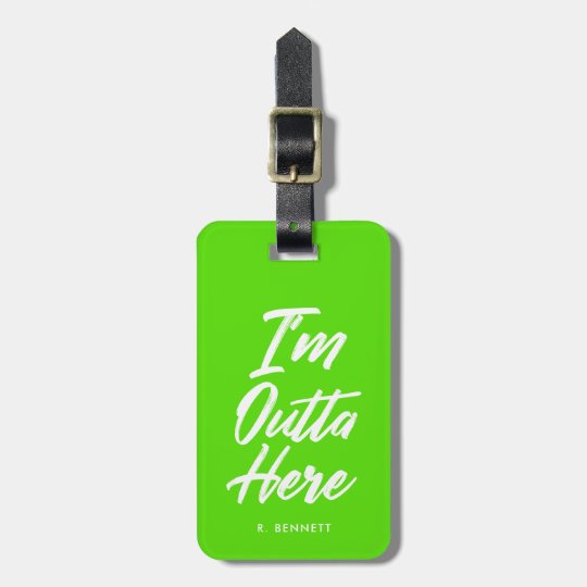 I'm Outta Here Funny Neon Green Luggage Tag