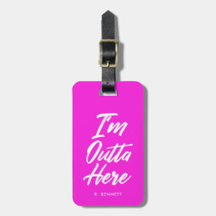 I'm Outta Here Funny Neon Pink Luggage Tag