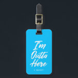 I'm Outta Here | Funny Neon Turquoise Luggage Tag<br><div class="desc">Come and go in style with this funky neon turquoise blue luggage tag.  It features the words "I'm Outta Here" in a unique white script style font.  Underneath the text is an optional spot for yours or your gift recipient's name or initials.</div>