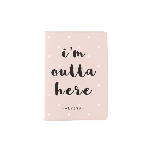 I'm Outta Here | Modern Typography and Pink Dots Passport Holder (Front)