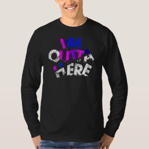 I'm Outta Here    Travel Quotes  Slogans  Outta He T-Shirt