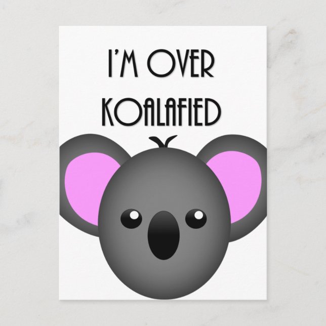 I'm Over Koalafied - Funny Koala Animal Pun Postcard (Front)