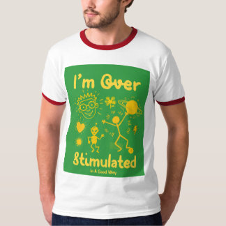 I'm Over Stimulated (In a Good Way) Funny Whacky G T-Shirt