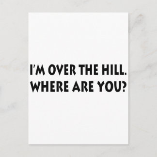 I'm Over The Hill. Where Are You? Postcard