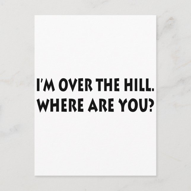 I'm Over  The Hill.  Where Are You? Postcard (Front)
