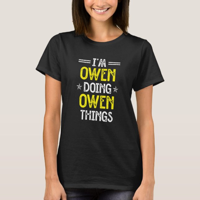 I'm Owen Doing Owen Things Funny Name Humor Nickna T-Shirt (Front)