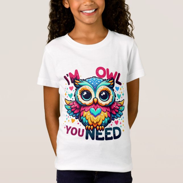 I'm owl you need T-Shirt (Front)
