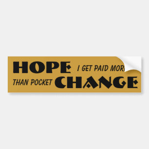 I'm Paid Pocket Change. Where's the Hope Bumper Sticker