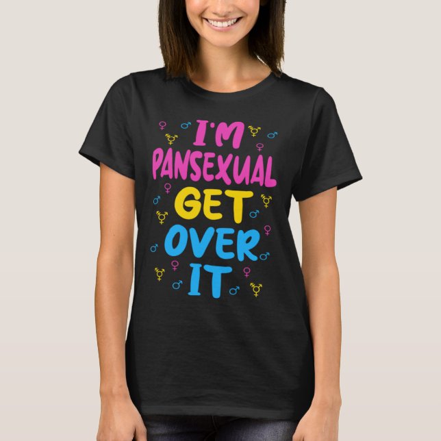 Im Pansexual Get Over It T-Shirt (Front)