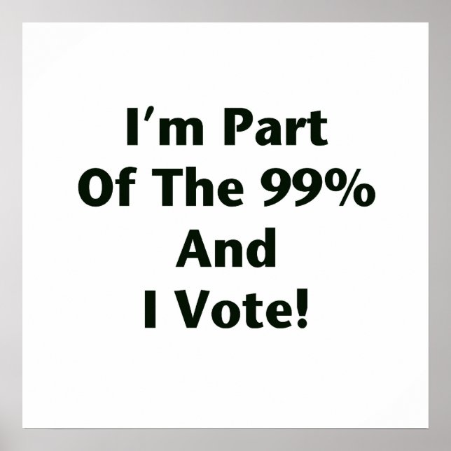I'm Part Of The 99% and I Vote! Poster (Front)