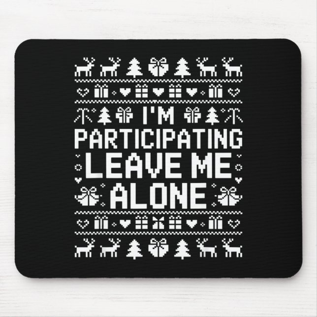 I'm Participating Leave Me Alone Ugly Christmas Sw Mouse Pad (Front)