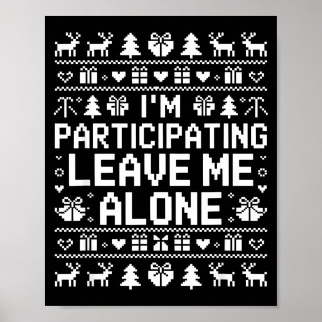 I'm Participating Leave Me Alone Ugly Christmas Sw Poster (Front)