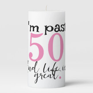 "I'm Past 50 (changeable) And Life Is Great" Pillar Candle