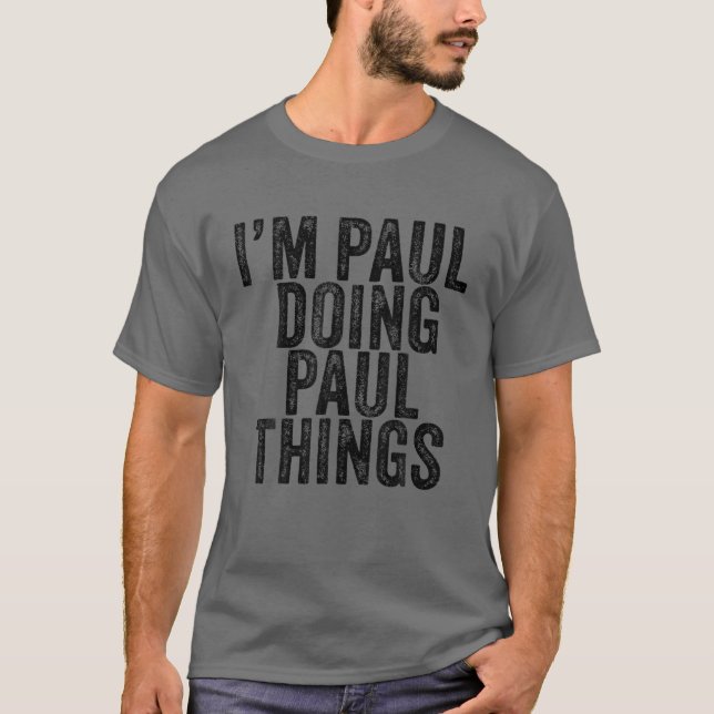 I'm Paul Doing Paul Things Funny Paul Birthday Vin T-Shirt (Front)