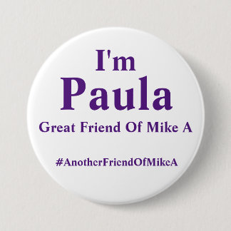 I'm Paula - Great Friend Of Mike A Button