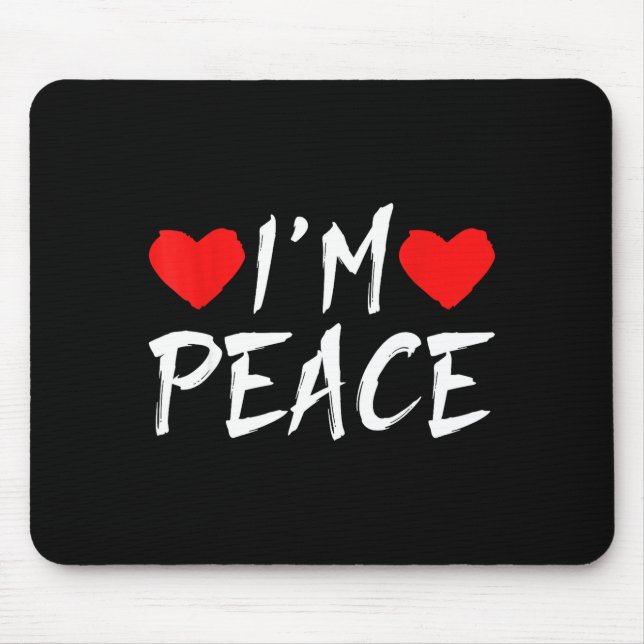 I'm Peace Funny Couples Tee Valentine's Day Couple Mouse Pad (Front)