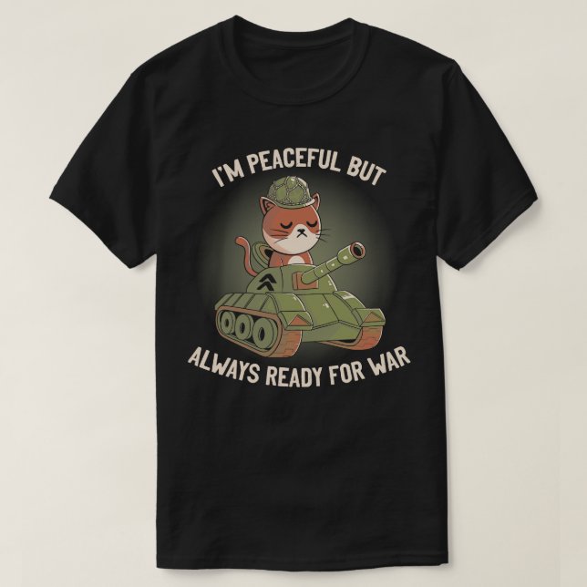 Im Peaceful But Always Ready For War T-Shirt (Design Front)
