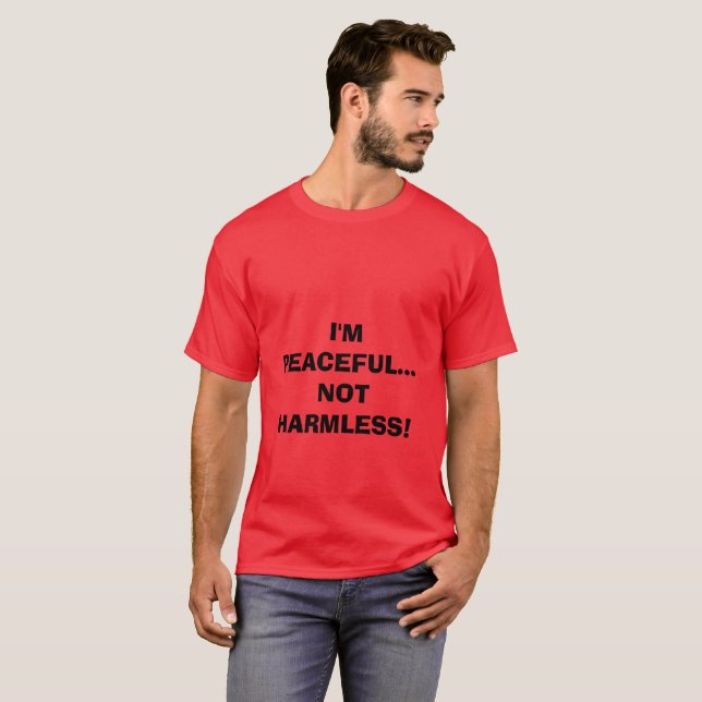 I'M PEACEFUL...NOT HARMLESS! T-Shirt (Front Full)